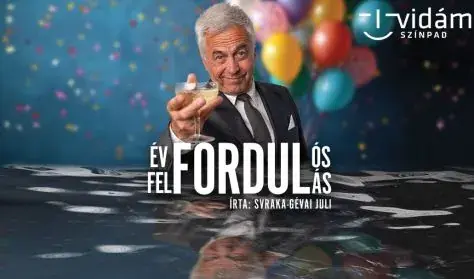 Évfordulós felfordulás — Vidám Színpad, Budapest