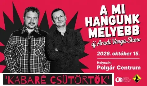 A mi hangunk mélyebb - új ARADI-VARGA SHOW — Újpesti Kulturális Központ nonprofit Kft. Polgár C, Budapest