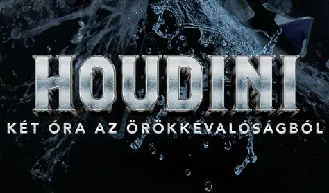 Houdini-Két óra az örökkévalóságból — Fővárosi Nagycirkusz, Budapest