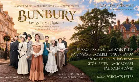 BUNBURY, AVAGY HAZUDJ IGAZAT — Turay Ida Színház, Budapest