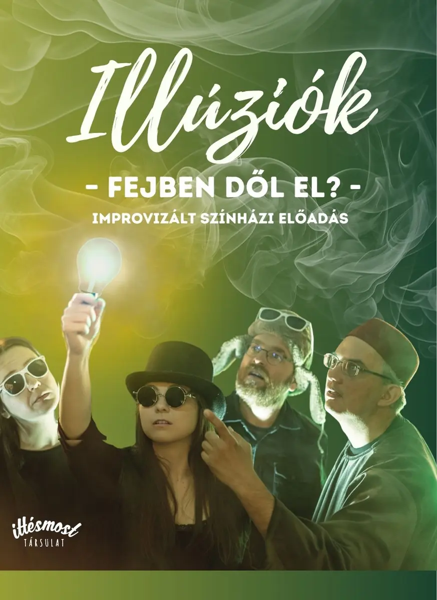 Illúziók – Fejben dől el? Improvizált színházi előadás — ITT ÉS MOST TÁRSULAT, Budapest