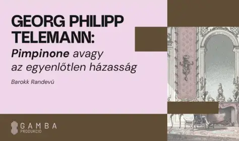 Georg Philipp Telemann: Pimpinone – avagy az egyenlőtlen házasság — Budapest Music Center, Budapest