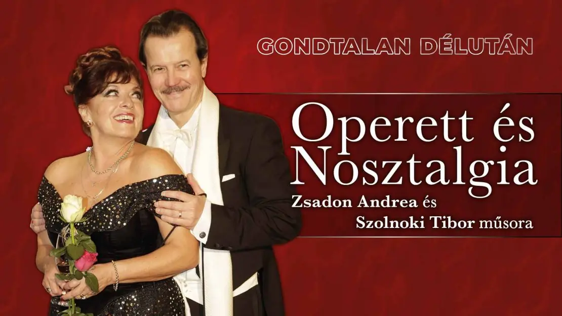 Gondtalan délután - Operett és Nosztalgia - Zsadon Andrea és Szolnoki Tibor műsora — Stefánia Palota - Honvéd Kulturális Központ, Színházterem, Budapest
