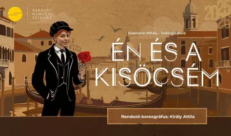 Eisemann M. - Szilágyi L.: Én és a kisöcsém — Szegedi Nemzeti Színház, Szeged