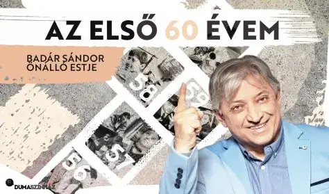 Az első 60 évem - Badár Sándor önálló estje — Dumaszínház, Budapest