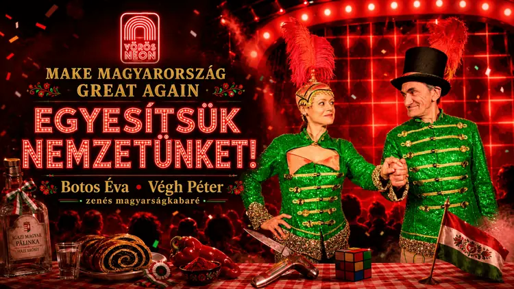 EGYESÍTSÜK NEMZETÜNKET! — Vörös Neon Cabaret Színház, Budapest
