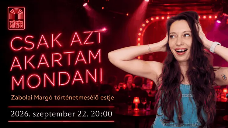 „Csak azt akartam mondani” – Zabolai Margó estje · Vörös Neon Cabaret Színház, Budapest