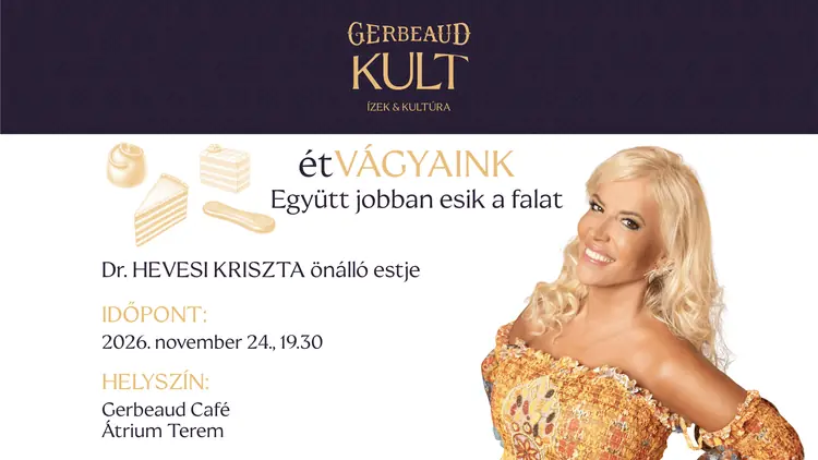 Gerbeaud KULT - Dr. Hevesi Kriszta étVÁGYAINK — Gerbeaud Kávéház, Budapest