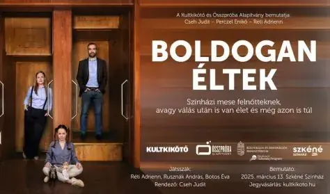 Cseh Judit - Perczel Enikő - Réti Adrienn: Boldogan éltek Kultkikötő és Összpróba Produkció — Szkéné Színház Nonprofit Kft., Budapest