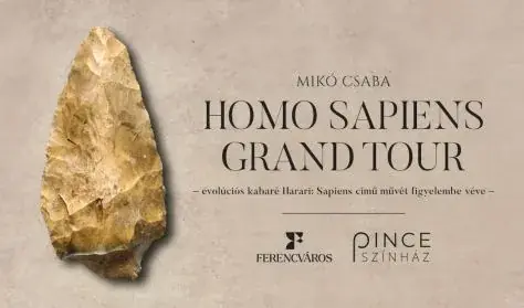 Homo sapiens grand tour — Pinceszínház, Budapest