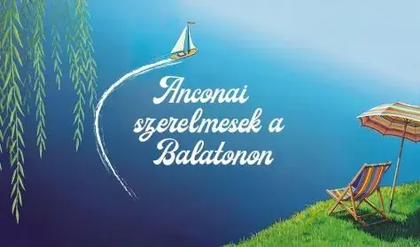 Anconai szerelmesek a Balatonon — József Attila Színház, Gaál Erzsébet Stúdió, Budapest