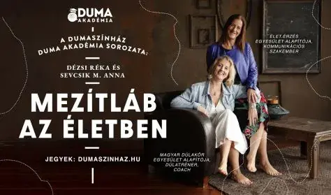 Duma Akadémia: Mezítláb az életben - Dézsi Réka és Sevcsik M. Anna előadása — Dumaszínház, Budapest