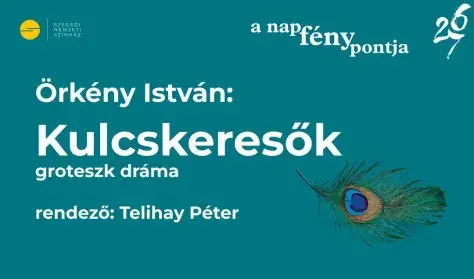 Örkény I.: KULCSKERESŐK — Szegedi Nemzeti Színház, Szeged