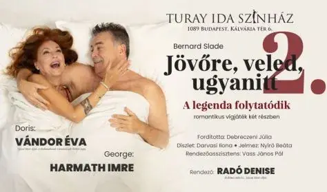 JÖVŐRE VELED UGYANITT 2.- A legenda folytatódik — Turay Ida Színház, Budapest