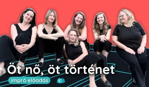 Fórum Impró: Öt nő, öt történet — Katakomba Pinceszínház, Budapest