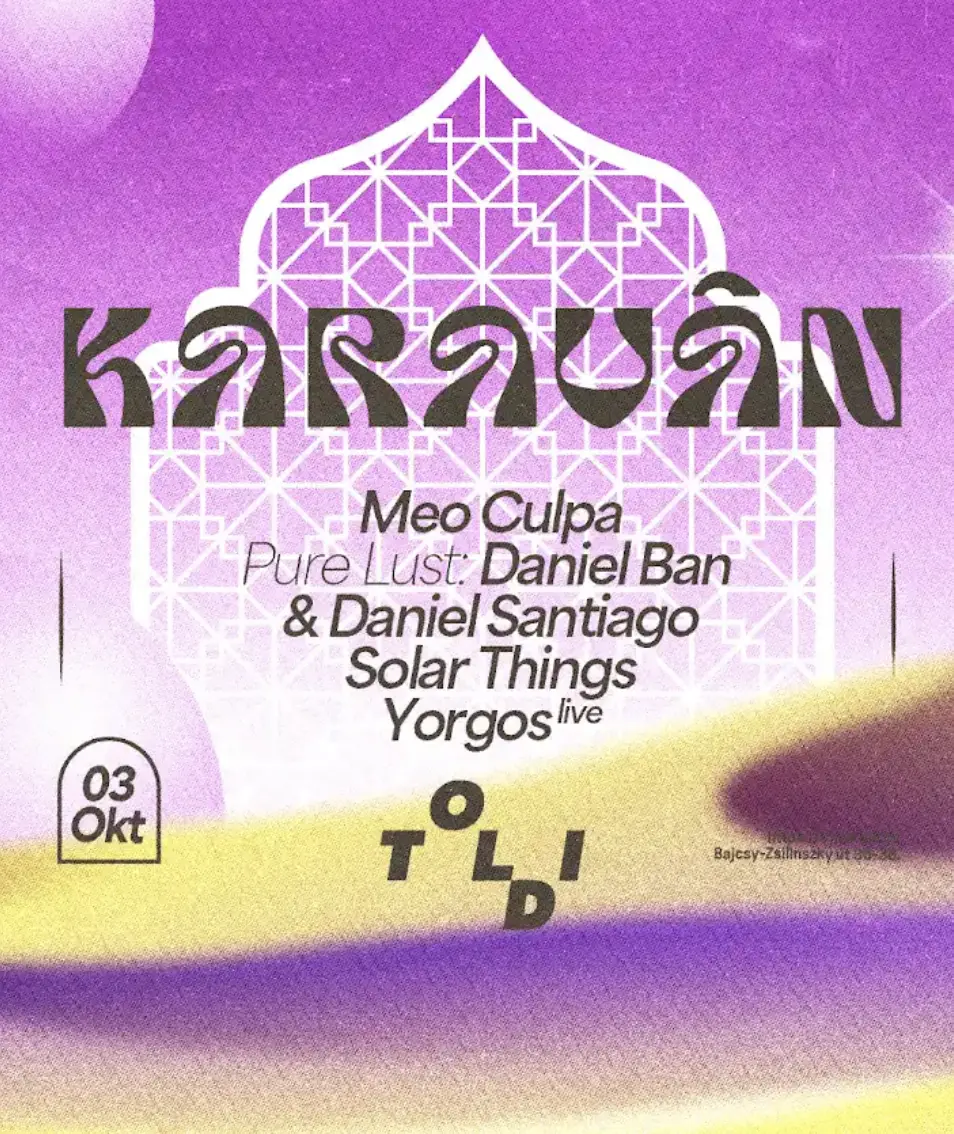 𖤓 Karaván 𖤓 Meo Culpa, Pure Lust: Daniel Ban & Daniel Santiago, Solar Things, Yorgos live — Toldi Klub, Budapest