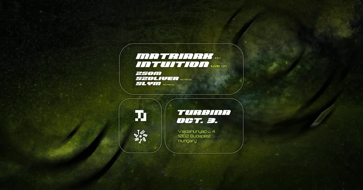techlab.bp invites Matriark (DK), Intuition - LIVE (SP), Main Hall — Turbina, Budapest
