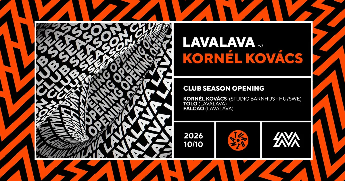 LavaLava Club Season Opening with Kornél Kovács — Turbina, Budapest