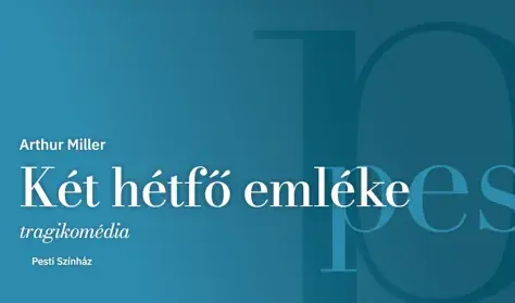 Két hétfő emléke — Pesti Színház - a Vígszínház kamaraszínháza, Budapest