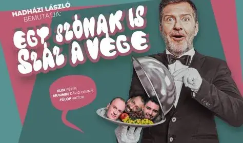 Hadházi László bemutatja: Egy szónak is száz a vége - Hadházi, Elek, Fülöp, Musimbe — Dumaszínház, Budapest