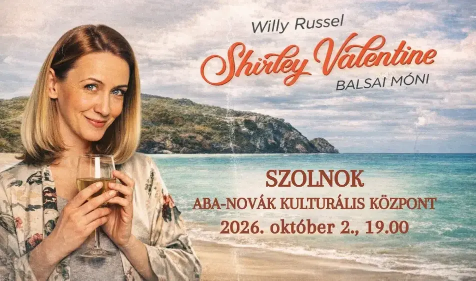 Shirley Valentine Szolnokon! — Aba-Novák Agóra Kulturális Központ, Szolnok