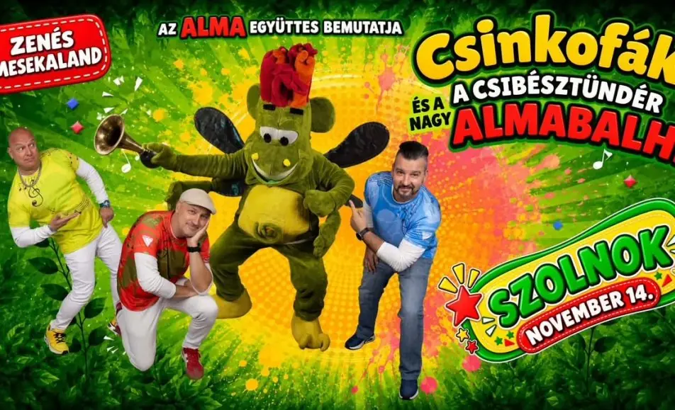 CSINKOFÁK, A CSIBÉSZTÜNDÉR ÉS A NAGY ALMABALHÉ — Aba-Novák Agóra Kulturális Központ, Szolnok