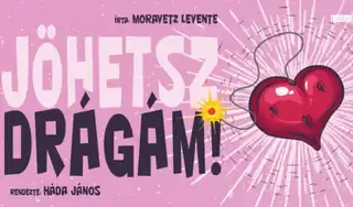 JÖHETSZ DRÁGÁM!