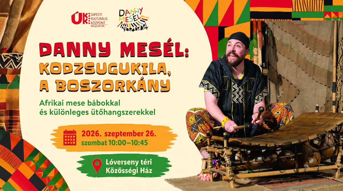 DANNY MESÉL: KODZSUGUKILA, A BOSZORKÁNY — Újpesti Kulturális Központ nonprofit Kft. Polgár C, Budapest