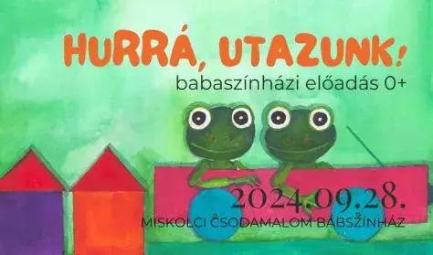 Hurrá, utazunk! babaszínház — Miskolci Csodamalom Bábszínház, Miskolc