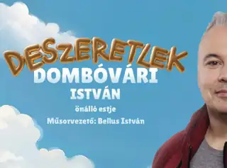 Deszeretlek - Dombóvári István önálló estje