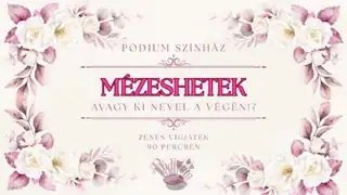 Mézeshetek, avagy ki nevel a végén!? – a Pódium Színház zenés vígjátéka