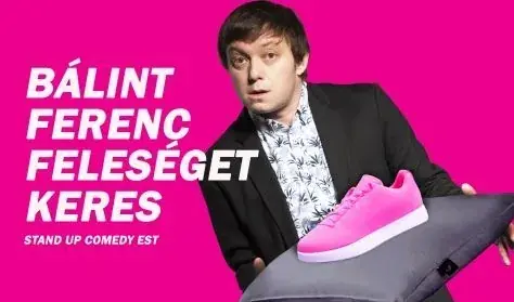 Bálint Ferenc feleséget keres- A Szomszédnéni humoristájának első önálló estje, előzenekar: Nényei Z — Dumaszínház, Budapest