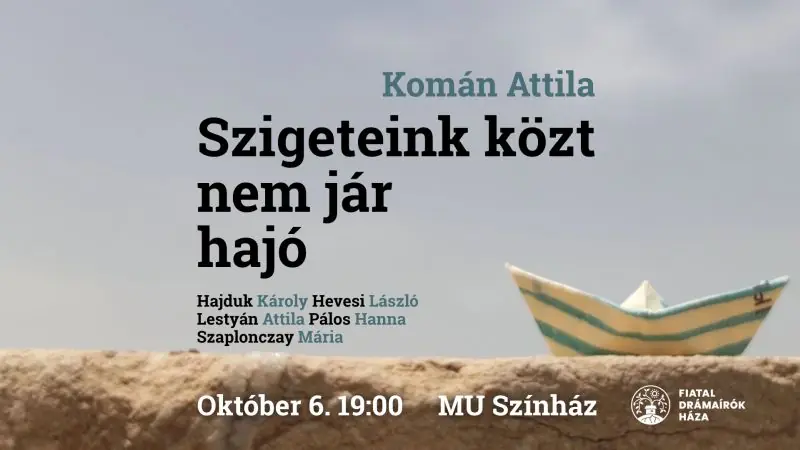Komán Attila: Szigeteink közt nem jár hajó — mu színház, Budapest