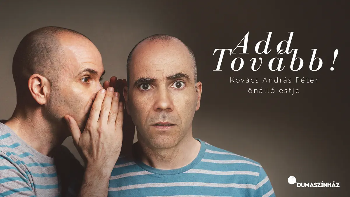 ADD TOVÁBB! – KOVÁCS ANDRÁS PÉTER ÚJ ÖNÁLLÓ ESTJE — Balaton Színház, Keszthely