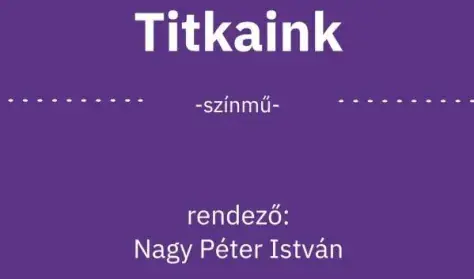 Titkaink — Weöres Sándor Színház, Szombathely