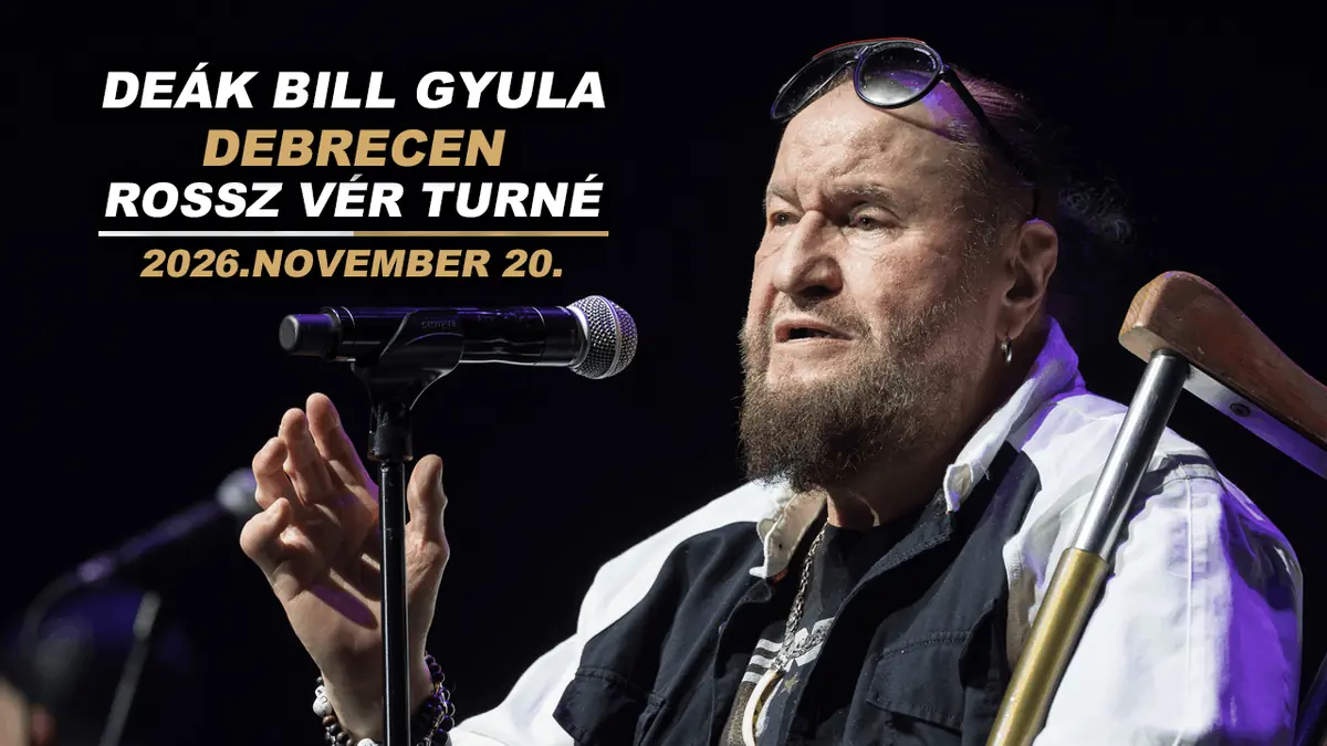 Rossz vér turné – Deák Bill Gyula — Debrecen, Kölcsey Központ Nagyterem, Debrecen