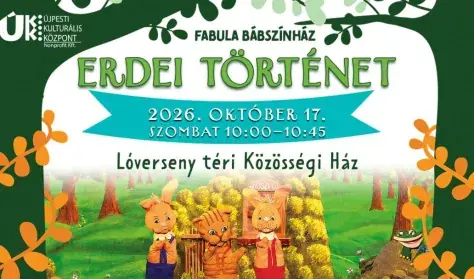 Fabula Bábszínház: ERDEI TÖRTÉNET — Újpesti Kulturális Központ nonprofit Kft. Polgár C, Budapest