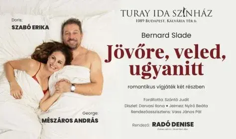 JÖVŐRE VELED UGYANITT — Turay Ida Színház, Budapest