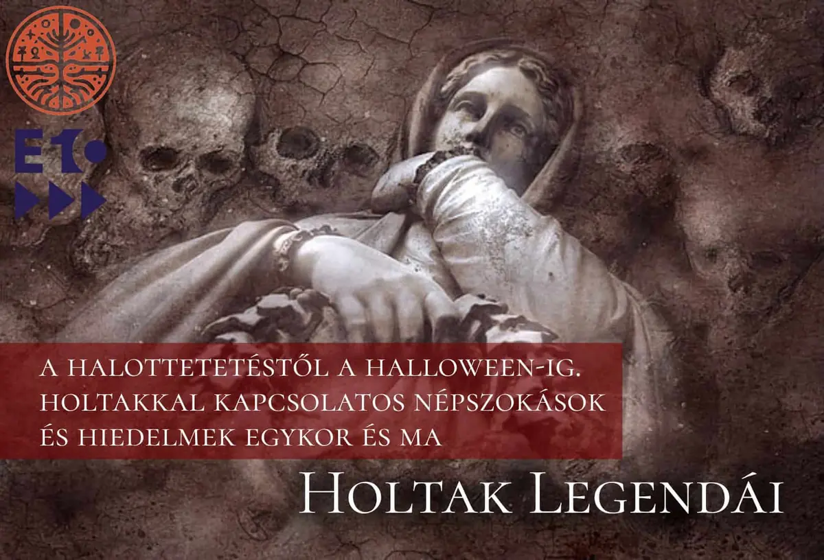 Hiedelemkutató – Holtak legendái –  A halottetetéstől a Halloween-ig — eötvös10 művelődési ház, Budapest