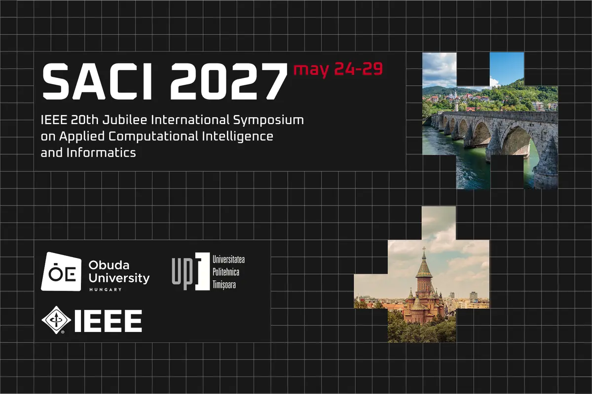 IEEE 20th Jubilee International Symposium on Applied Computational Intelligence and Informatics (SACI2027) — Conference Center, Politehnica Universit, Budapest