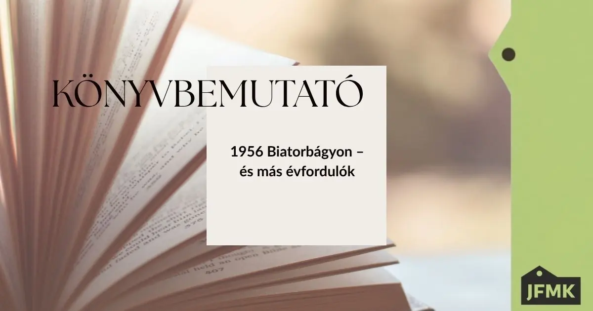Könyvbemutató – 1956 Biatorbágyon – és más évfordulók — Juhász Ferenc Művelődési Központ, Biatorbágy