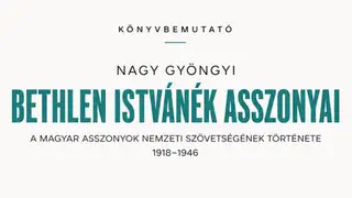 Könyvbemutató – Nagy Gyöngyi: Bethlen Istvánék asszonyai