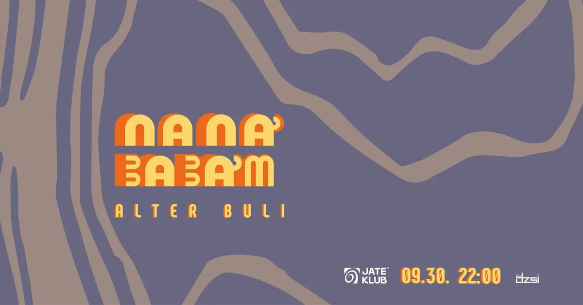NANÁ BABÁM X JATE - MAGYAR ALTER BULI SZEGEDEN — jate klub, Szeged