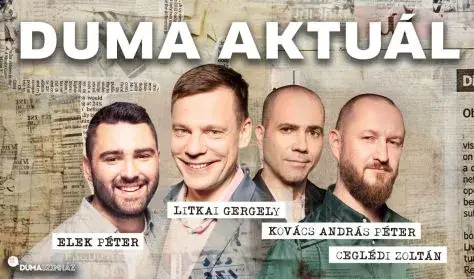 Duma Aktuál - Ceglédi Zoltán, Elek Péter, Kovács András Péter, Litkai Gergely — Dumaszínház, Budapest
