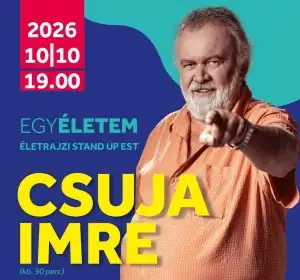 Csuja Imre: EgyÉletem-életrajzi stand up est