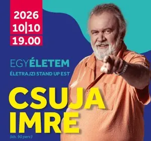 Csuja Imre: EgyÉletem-életrajzi stand up est — Vigyázó Sándor Művelődési Ház, Budapest