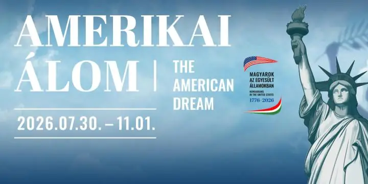 Amerikai álom - Magyarok az Egyesült Államokban 1776–2026 — Magyar Nemzeti Múzeum, Budapest
