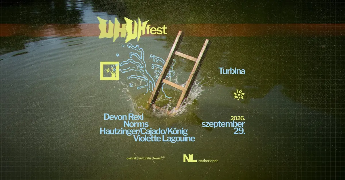 UH Fest 2026 •• Devon Rexi •••• Norms ••• Hautzinger/Cajado/König •• Violette Lagouine · Turbina, Budapest