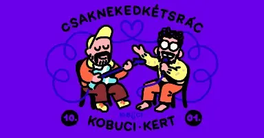 Csaknekedkétsrác — Garden Kobuci, Budapest