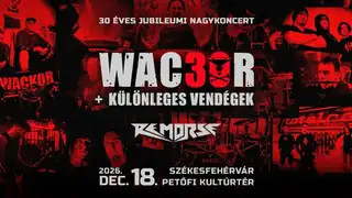 WACKOR | 30 ÉVES JUBILEUMI NAGYKONCERT | Petőfi Kultúrtanszék | 12.18.